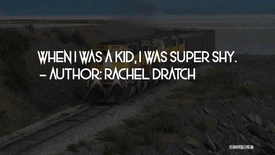 Rachel Dratch Quotes: When I Was A Kid, I Was Super Shy.