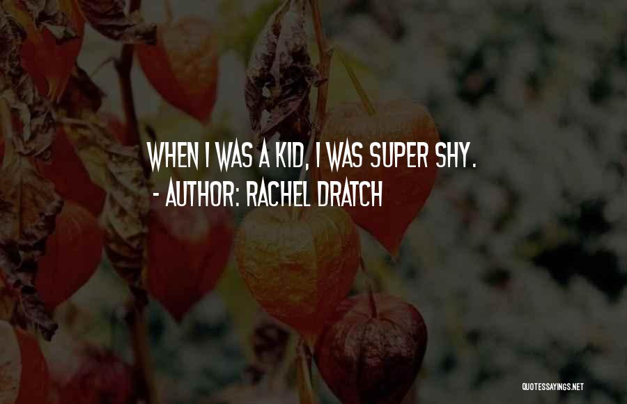 Rachel Dratch Quotes: When I Was A Kid, I Was Super Shy.