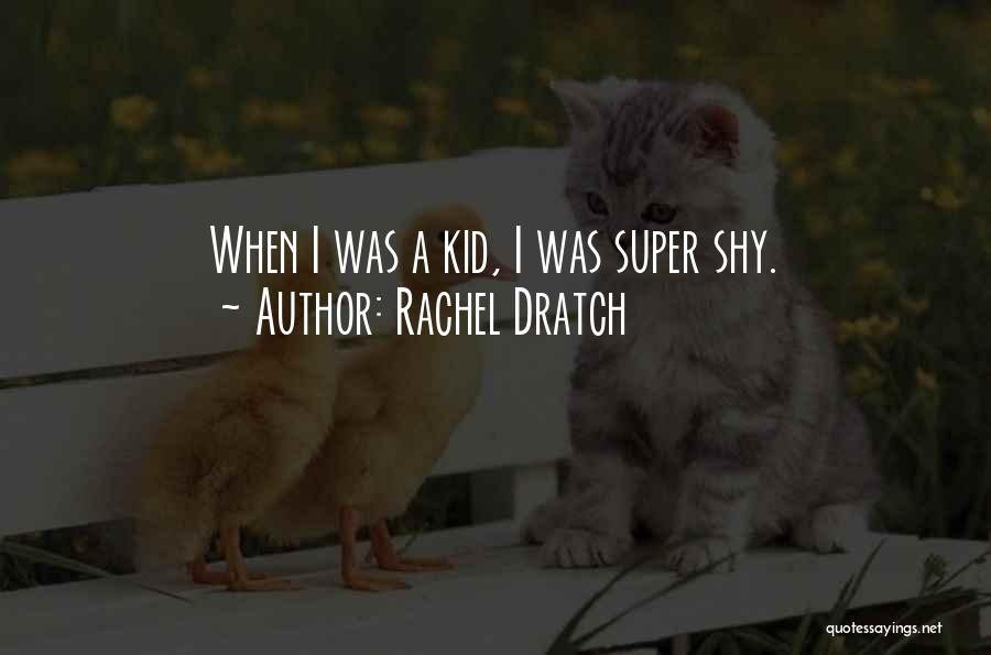 Rachel Dratch Quotes: When I Was A Kid, I Was Super Shy.