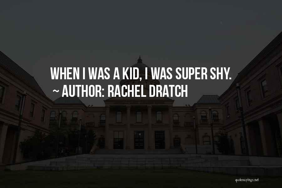 Rachel Dratch Quotes: When I Was A Kid, I Was Super Shy.