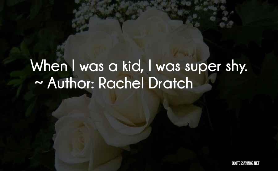 Rachel Dratch Quotes: When I Was A Kid, I Was Super Shy.