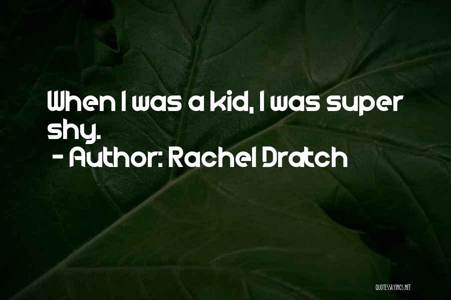 Rachel Dratch Quotes: When I Was A Kid, I Was Super Shy.