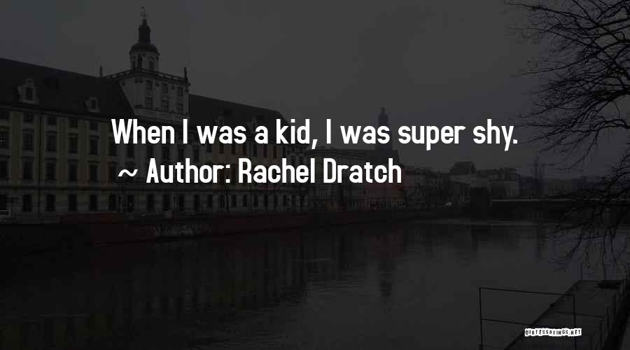 Rachel Dratch Quotes: When I Was A Kid, I Was Super Shy.