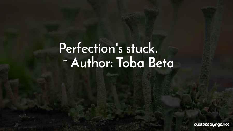 Toba Beta Quotes: Perfection's Stuck.