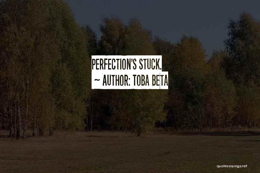 Toba Beta Quotes: Perfection's Stuck.