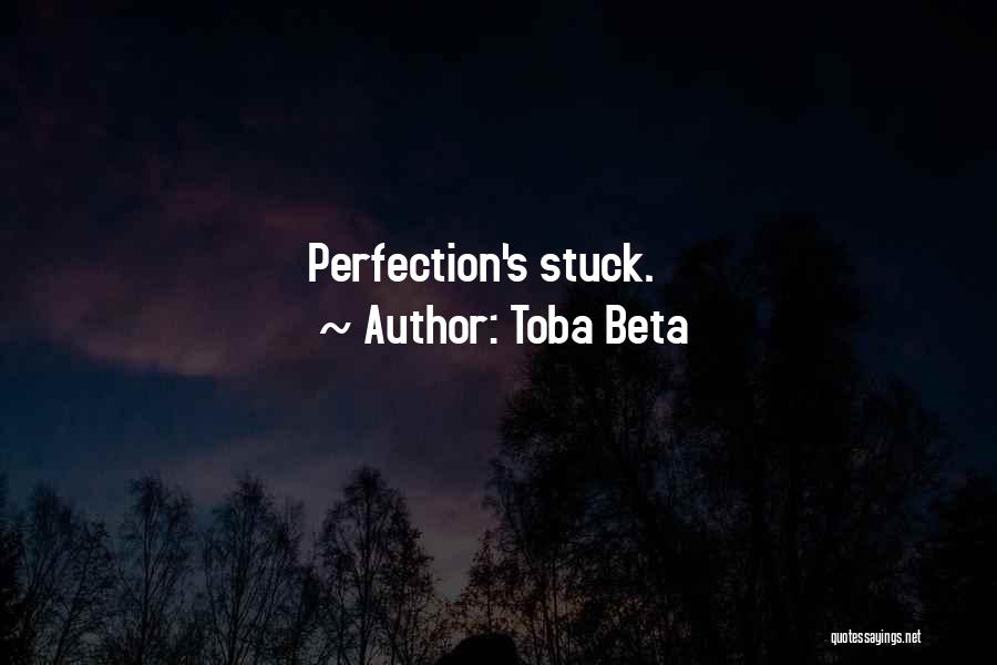 Toba Beta Quotes: Perfection's Stuck.