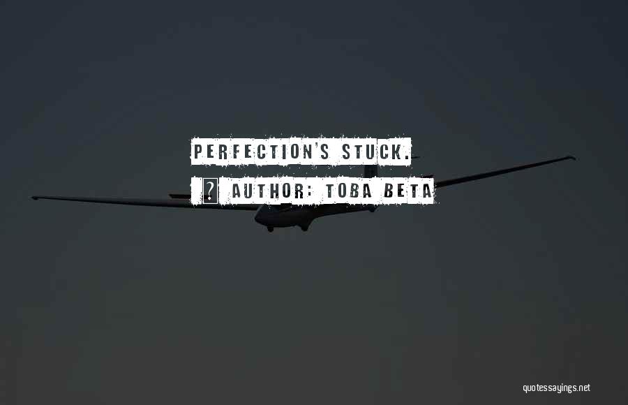 Toba Beta Quotes: Perfection's Stuck.