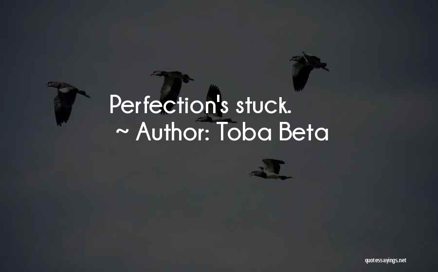 Toba Beta Quotes: Perfection's Stuck.