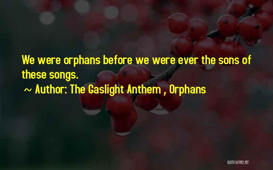 The Gaslight Anthem , Orphans Quotes: We Were Orphans Before We Were Ever The Sons Of These Songs.
