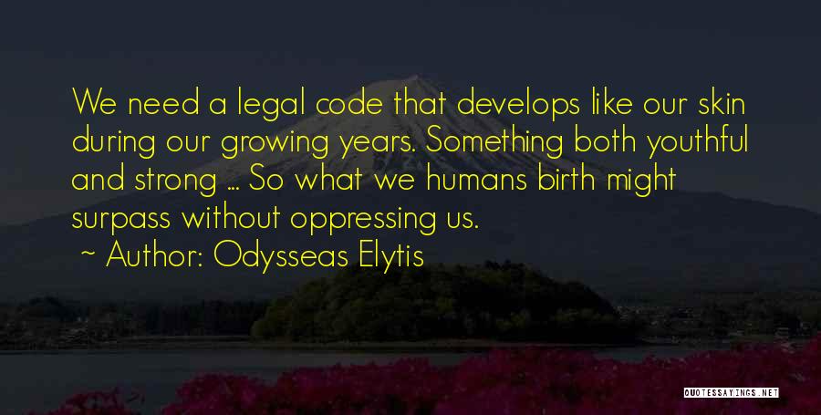 Odysseas Elytis Quotes: We Need A Legal Code That Develops Like Our Skin During Our Growing Years. Something Both Youthful And Strong ...