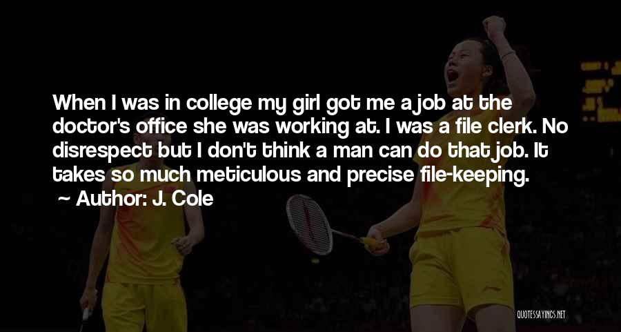 J. Cole Quotes: When I Was In College My Girl Got Me A Job At The Doctor's Office She Was Working At. I