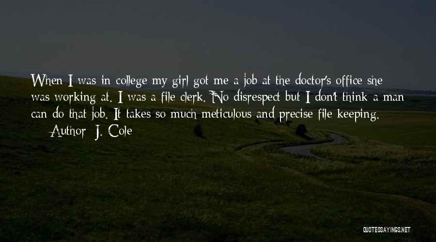 J. Cole Quotes: When I Was In College My Girl Got Me A Job At The Doctor's Office She Was Working At. I