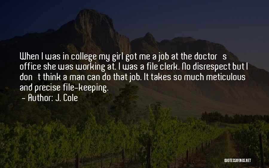 J. Cole Quotes: When I Was In College My Girl Got Me A Job At The Doctor's Office She Was Working At. I