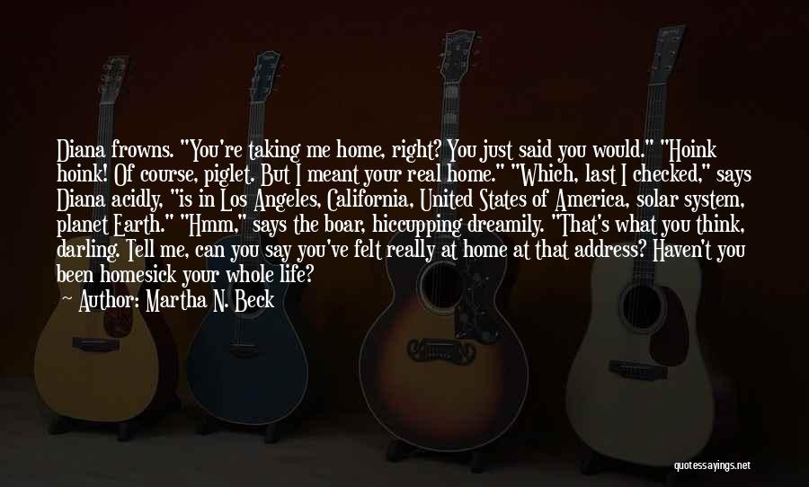 Martha N. Beck Quotes: Diana Frowns. You're Taking Me Home, Right? You Just Said You Would. Hoink Hoink! Of Course, Piglet. But I Meant