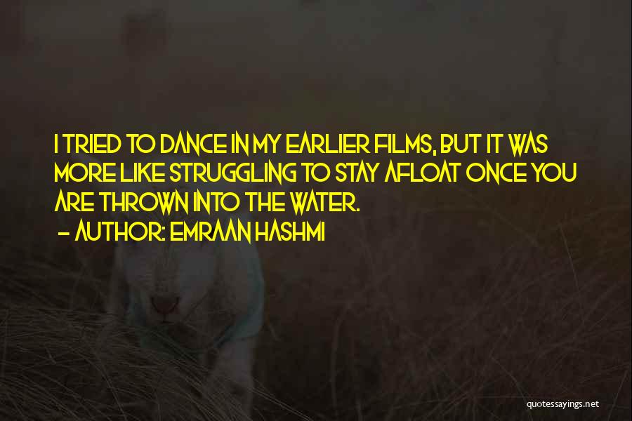 Emraan Hashmi Quotes: I Tried To Dance In My Earlier Films, But It Was More Like Struggling To Stay Afloat Once You Are