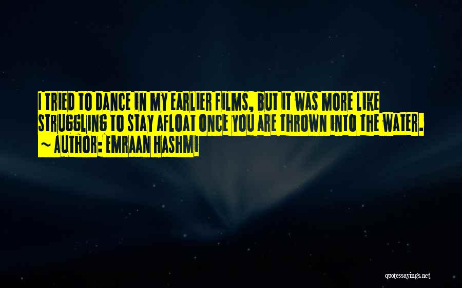Emraan Hashmi Quotes: I Tried To Dance In My Earlier Films, But It Was More Like Struggling To Stay Afloat Once You Are