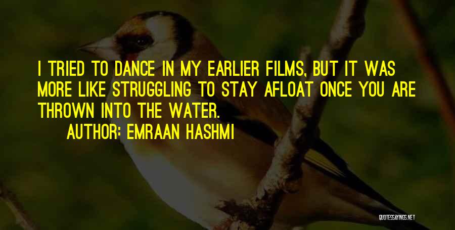 Emraan Hashmi Quotes: I Tried To Dance In My Earlier Films, But It Was More Like Struggling To Stay Afloat Once You Are