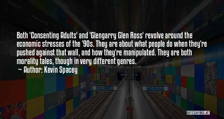 Kevin Spacey Quotes: Both 'consenting Adults' And 'glengarry Glen Ross' Revolve Around The Economic Stresses Of The '90s. They Are About What People