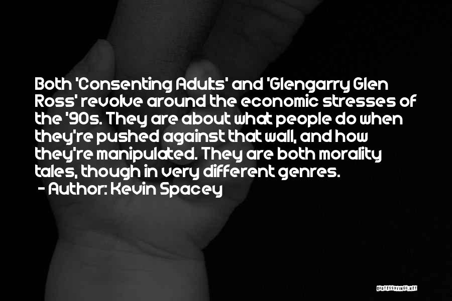 Kevin Spacey Quotes: Both 'consenting Adults' And 'glengarry Glen Ross' Revolve Around The Economic Stresses Of The '90s. They Are About What People