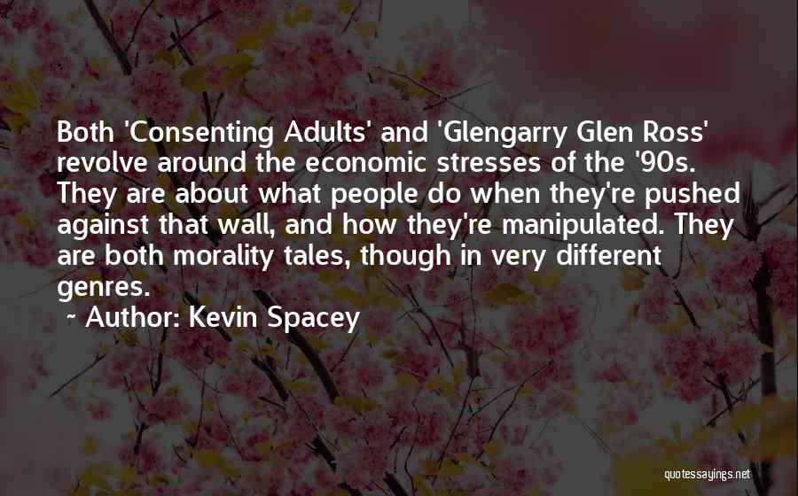 Kevin Spacey Quotes: Both 'consenting Adults' And 'glengarry Glen Ross' Revolve Around The Economic Stresses Of The '90s. They Are About What People