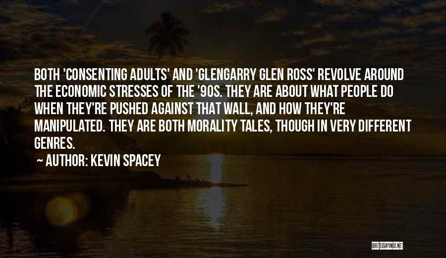 Kevin Spacey Quotes: Both 'consenting Adults' And 'glengarry Glen Ross' Revolve Around The Economic Stresses Of The '90s. They Are About What People