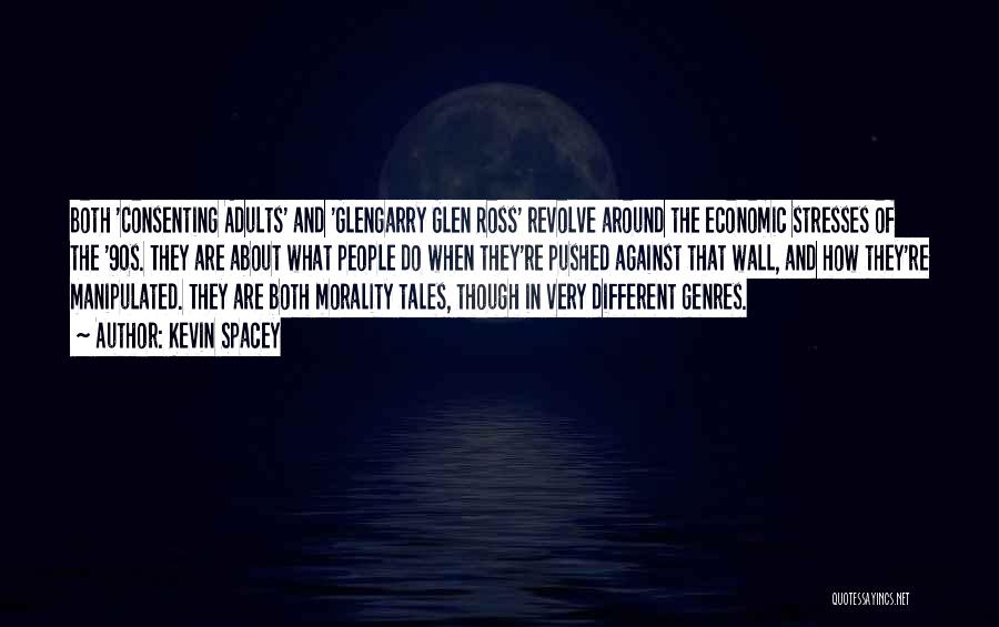 Kevin Spacey Quotes: Both 'consenting Adults' And 'glengarry Glen Ross' Revolve Around The Economic Stresses Of The '90s. They Are About What People