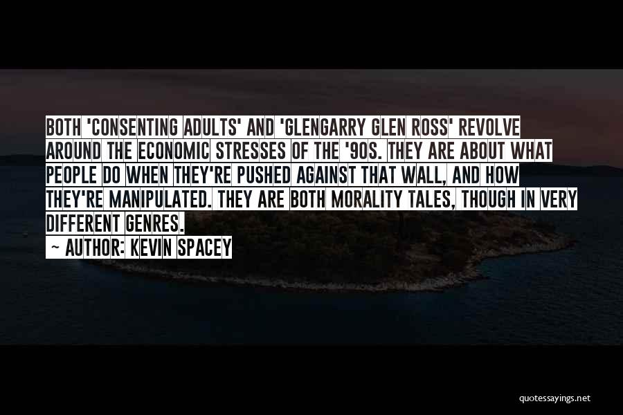 Kevin Spacey Quotes: Both 'consenting Adults' And 'glengarry Glen Ross' Revolve Around The Economic Stresses Of The '90s. They Are About What People