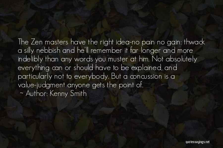 Kenny Smith Quotes: The Zen Masters Have The Right Idea-no Pain No Gain: Thwack A Silly Nebbish And He'll Remember It Far Longer