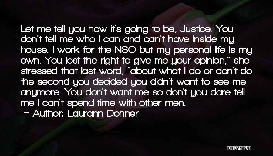 Laurann Dohner Quotes: Let Me Tell You How It's Going To Be, Justice. You Don't Tell Me Who I Can And Can't Have