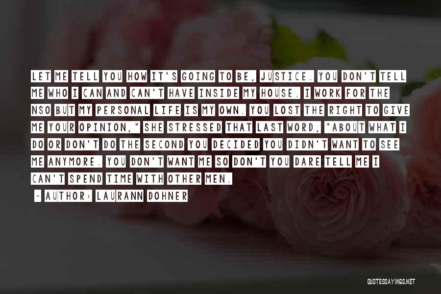 Laurann Dohner Quotes: Let Me Tell You How It's Going To Be, Justice. You Don't Tell Me Who I Can And Can't Have