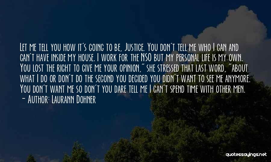 Laurann Dohner Quotes: Let Me Tell You How It's Going To Be, Justice. You Don't Tell Me Who I Can And Can't Have