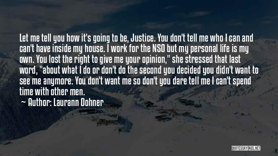 Laurann Dohner Quotes: Let Me Tell You How It's Going To Be, Justice. You Don't Tell Me Who I Can And Can't Have