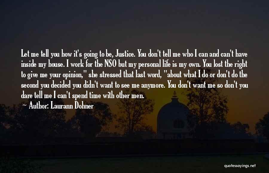 Laurann Dohner Quotes: Let Me Tell You How It's Going To Be, Justice. You Don't Tell Me Who I Can And Can't Have