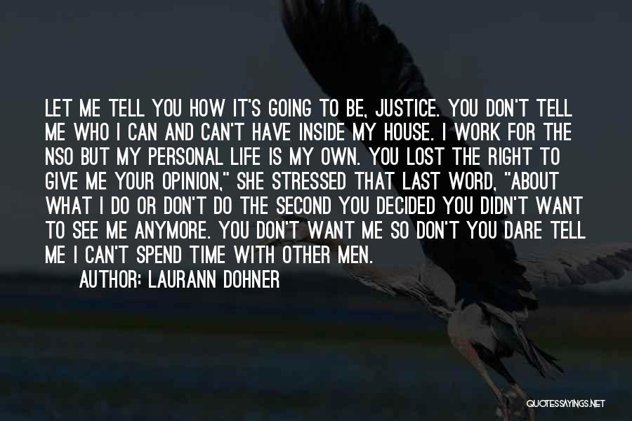 Laurann Dohner Quotes: Let Me Tell You How It's Going To Be, Justice. You Don't Tell Me Who I Can And Can't Have