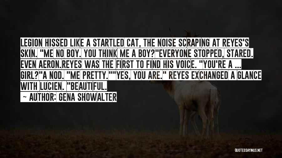 Gena Showalter Quotes: Legion Hissed Like A Startled Cat, The Noise Scraping At Reyes's Skin. Me No Boy. You Think Me A Boy?everyone