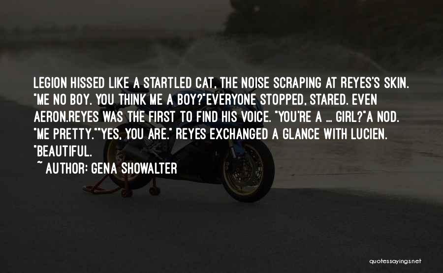 Gena Showalter Quotes: Legion Hissed Like A Startled Cat, The Noise Scraping At Reyes's Skin. Me No Boy. You Think Me A Boy?everyone