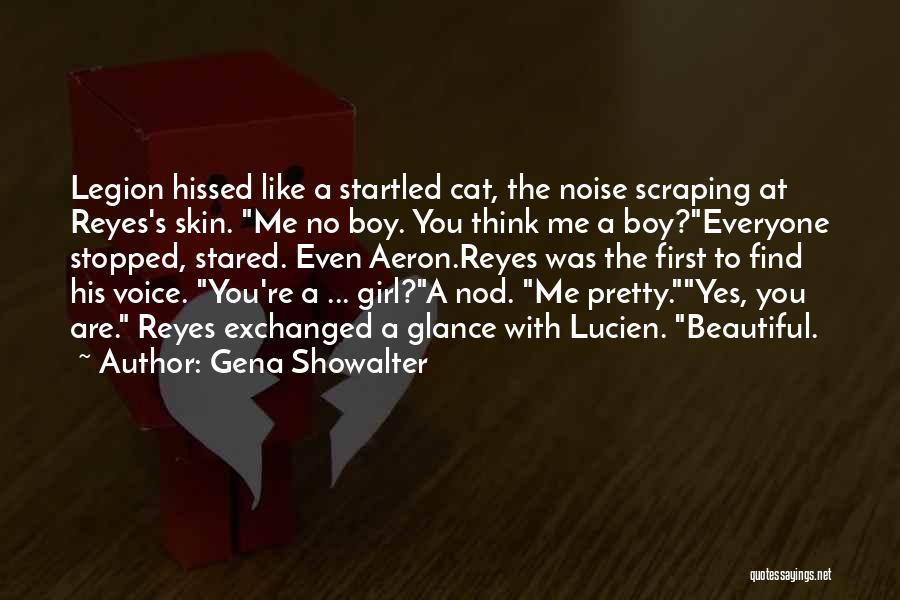 Gena Showalter Quotes: Legion Hissed Like A Startled Cat, The Noise Scraping At Reyes's Skin. Me No Boy. You Think Me A Boy?everyone