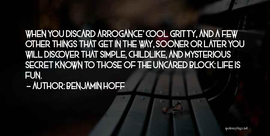 Benjamin Hoff Quotes: When You Discard Arrogance' Cool Gritty, And A Few Other Things That Get In The Way, Sooner Or Later You