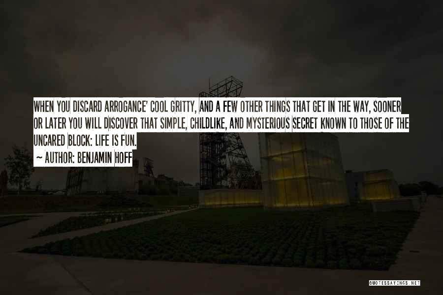 Benjamin Hoff Quotes: When You Discard Arrogance' Cool Gritty, And A Few Other Things That Get In The Way, Sooner Or Later You