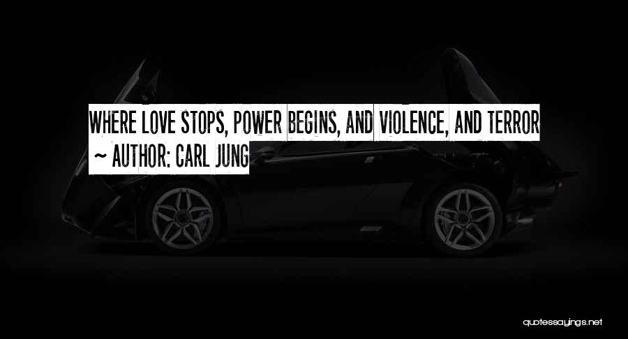 Carl Jung Quotes: Where Love Stops, Power Begins, And Violence, And Terror