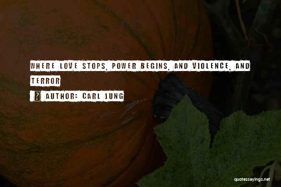 Carl Jung Quotes: Where Love Stops, Power Begins, And Violence, And Terror