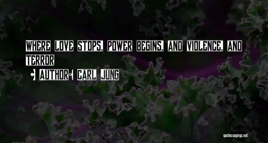 Carl Jung Quotes: Where Love Stops, Power Begins, And Violence, And Terror