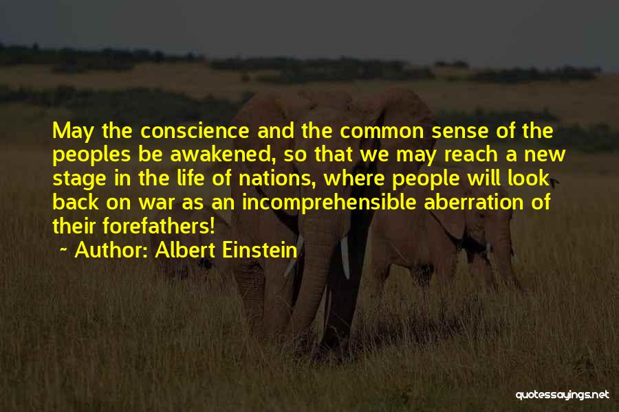 Albert Einstein Quotes: May The Conscience And The Common Sense Of The Peoples Be Awakened, So That We May Reach A New Stage