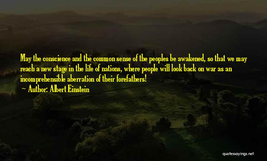 Albert Einstein Quotes: May The Conscience And The Common Sense Of The Peoples Be Awakened, So That We May Reach A New Stage