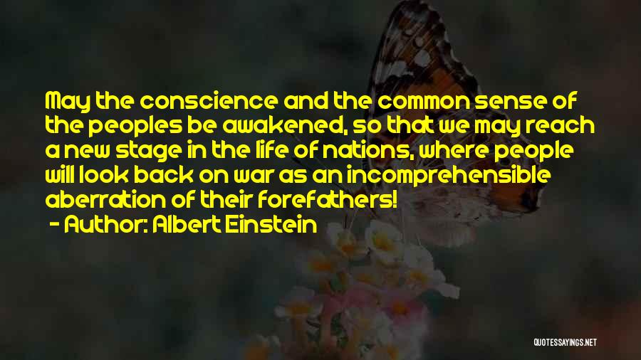 Albert Einstein Quotes: May The Conscience And The Common Sense Of The Peoples Be Awakened, So That We May Reach A New Stage
