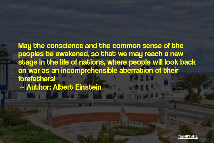 Albert Einstein Quotes: May The Conscience And The Common Sense Of The Peoples Be Awakened, So That We May Reach A New Stage