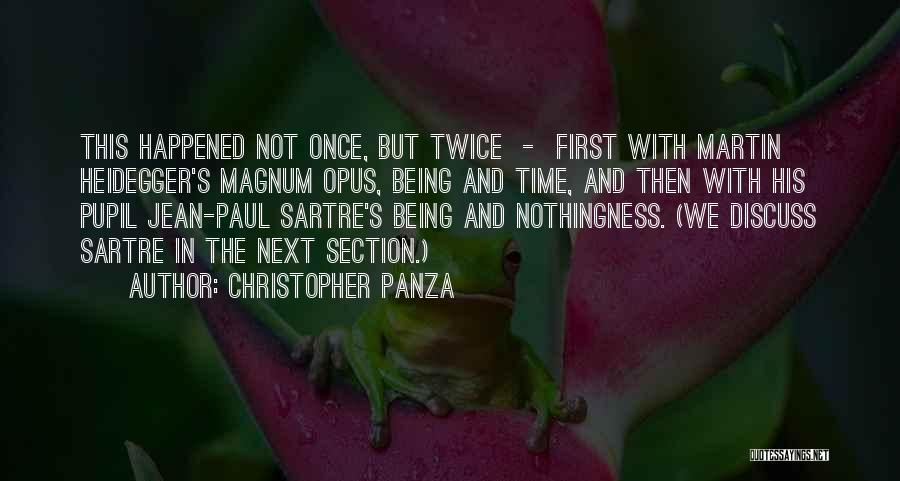 Christopher Panza Quotes: This Happened Not Once, But Twice - First With Martin Heidegger's Magnum Opus, Being And Time, And Then With His