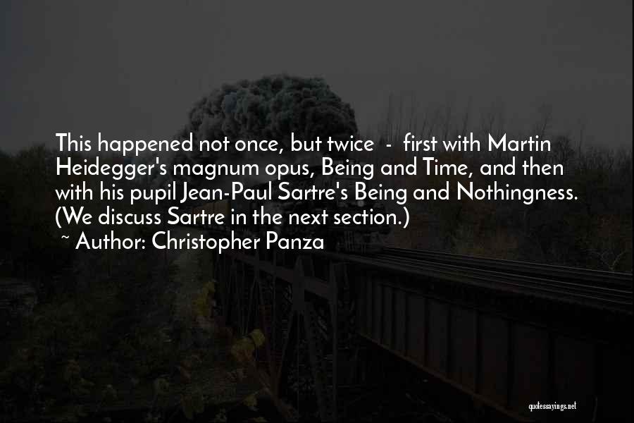 Christopher Panza Quotes: This Happened Not Once, But Twice - First With Martin Heidegger's Magnum Opus, Being And Time, And Then With His