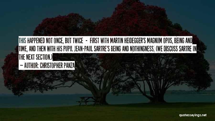 Christopher Panza Quotes: This Happened Not Once, But Twice - First With Martin Heidegger's Magnum Opus, Being And Time, And Then With His