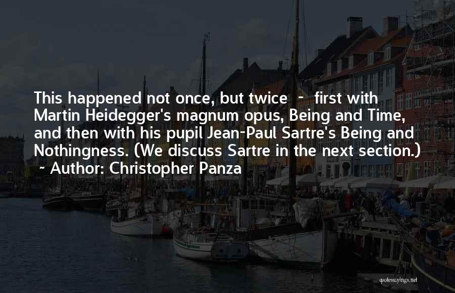 Christopher Panza Quotes: This Happened Not Once, But Twice - First With Martin Heidegger's Magnum Opus, Being And Time, And Then With His